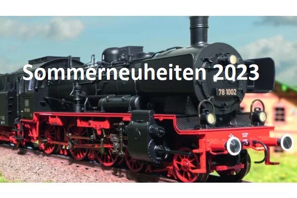 Zu den Sommer Neuheiten 2023 - Modelleisenbahn Neuheiten Sommer 2023