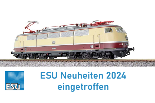MBP - ESU Neuheiten 2024 eingetroffen - MBP - ESU Neuheiten 2024 eingetroffen